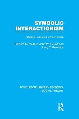 Seller image for Symbolic Interactionism (RLE Social Theory): Genesis, Varieties and Criticism (Routledge Library Editions: Social Theory) by Meltzer, Bernard N., Petras, John W., Reynolds, Larrry T. [Paperback ] for sale by booksXpress
