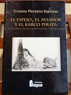 Seller image for EL ESPEJO, EL AVIADOR Y EL BARCO PIRATA. Lewis Carroll, Antoine de Saint-Exupry y James M. Barrie. for sale by LIBRERA ROBESPIERRE