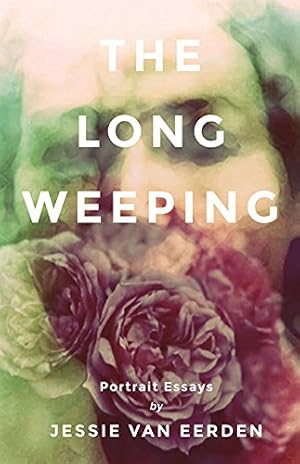 Bild des Verkufers fr The Long Weeping: Portrait Essays by Jessie van Eerden [Paperback ] zum Verkauf von booksXpress