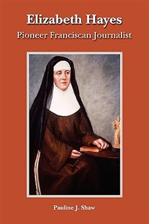 Seller image for Elizabeth Hayes: Pioneer Franciscan Journalist for sale by GreatBookPricesUK