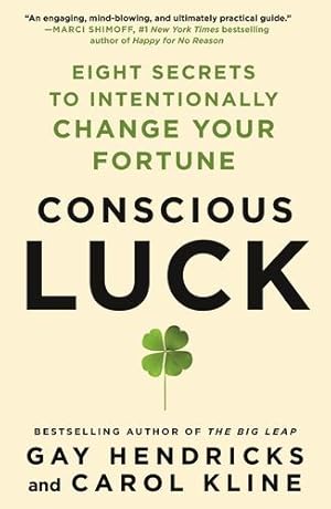 Seller image for Conscious Luck: Eight Secrets to Intentionally Change Your Fortune by Hendricks PH.D., Gay, Kline, Carol [Paperback ] for sale by booksXpress