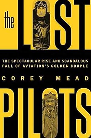 Immagine del venditore per The Lost Pilots: The Spectacular Rise and Scandalous Fall of Aviation's Golden Couple [Hardcover ] venduto da booksXpress