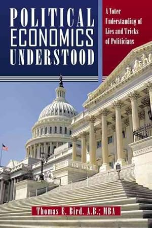 Image du vendeur pour Political Economics Understood : A Voter Understanding of Lies and Tricks of Politicians mis en vente par GreatBookPricesUK