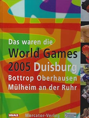 Das waren die World Games 2005. Duisburg - Bottrop - Oberhausen - Mülheim an der Ruhr