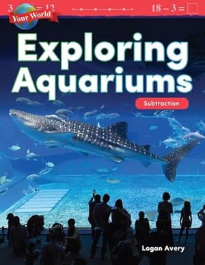 Immagine del venditore per Teacher Created Materials 27332 YOUR World: Exploring aquariums: Subtraction (Mathematics Readers) [Perfect Paperback ] venduto da booksXpress