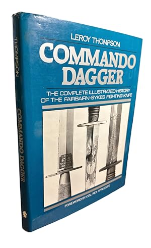 Image du vendeur pour Commando Dagger: The Complete Illustrated History of the Fairbairn-Sykes Fighting Knife mis en vente par First Coast Books
