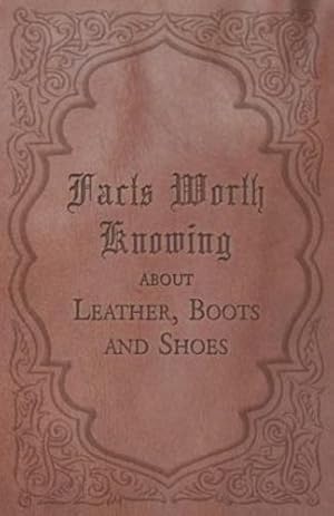 Bild des Verkufers fr Facts Worth Knowing about Leather, Boots and Shoes [Soft Cover ] zum Verkauf von booksXpress