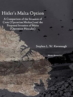 Bild des Verkufers fr Hitler's Malta Option: A Comparison of the Invasion of Crete (Operation Merkur) and the Proposed Invasion of Malta (Operation Hercules) [Soft Cover ] zum Verkauf von booksXpress