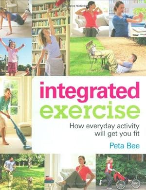 Image du vendeur pour Integrated Exercise: How Everyday Activity Will Get You Fit mis en vente par WeBuyBooks
