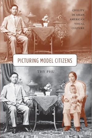 Imagen del vendedor de Picturing Model Citizens : Civility in Asian American Visual Culture a la venta por GreatBookPrices