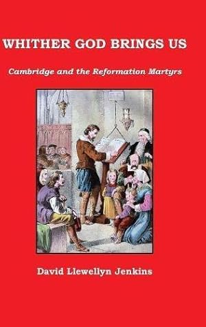 Bild des Verkufers fr WHITHER GOD BRINGS US: Cambridge and the Reformation Martyrs zum Verkauf von WeBuyBooks