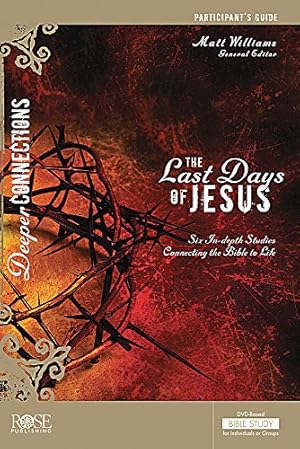 Bild des Verkufers fr The Last Days Of Jesus Participant Guide For The DVD-based Bible Study - Deeper Connections Series (Deeper Connections DVD) by Matt Williams, Rose Publishing [Paperback ] zum Verkauf von booksXpress