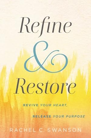 Imagen del vendedor de Refine & Restore : Revive Your Heart, Release Your Purpose a la venta por GreatBookPricesUK