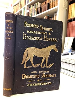 Breeding, Training, Management and Disease of the Horse and Other Domestic Animals