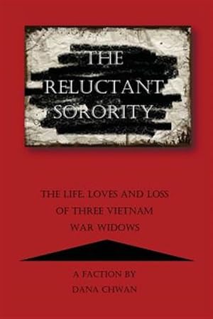 Image du vendeur pour Reluctant Sorority : The Life, Loves and Loss of Three Vietnam War Widows mis en vente par GreatBookPricesUK