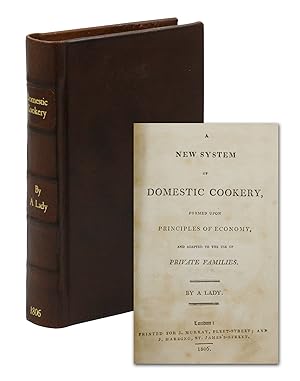 A New System of Domestic Cookery: Formed Upon Principles of Economy; and Adapted to the Use of Pr...