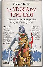 La storia dei Templari : vita avventurosa, storia e tragica fine dei leggendari monaci guerrieri