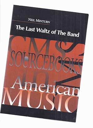 Image du vendeur pour The Last Waltz of the Band: CMS ( College Music Society ) Sourcebooks in American Music, Volume 2 (inc A History; Becoming The Band; Hooking Up with [ Bob ] Dylan; Documentary Film; etc) ( Robbie Robertson, Levon Helm, Rick Danko Martin Scorcese related) mis en vente par Leonard Shoup