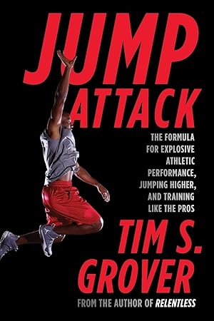 Jump Attack: The Formula for Explosive Athletic Performance, Jumping Higher, and Training Like th...