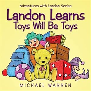 Seller image for Landon Learns Toys Will Be Toys: Adventures with Landon Series for sale by GreatBookPricesUK