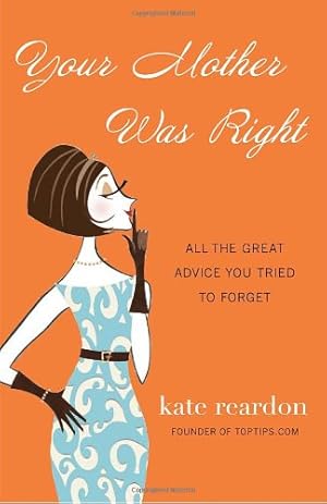 Bild des Verkufers fr Your Mother Was Right: All the Great Advice You Tried to Forget by Reardon, Kate [Paperback ] zum Verkauf von booksXpress