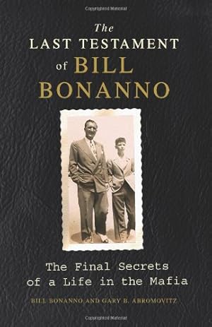 Bild des Verkufers fr The Last Testament of Bill Bonanno: The Final Secrets of a Life in the Mafia by Bonanno, Bill, Abromovitz, Gary B [Paperback ] zum Verkauf von booksXpress