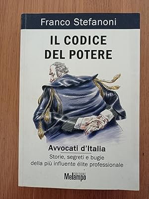 Il codice del potere. Avvocati d'Italia. Storie, segreti e bugie della più influente élite profes...