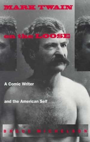 Seller image for Mark Twain on the Loose : A Comic Writer and the American Self for sale by GreatBookPricesUK