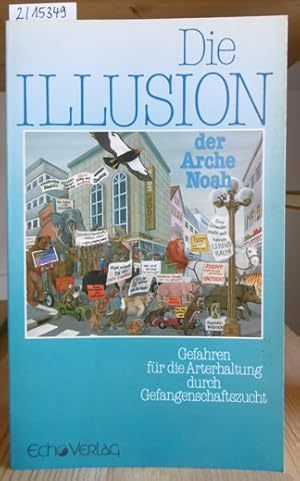 Bild des Verkufers fr Die Illusion der Arche Noah. Gefahren fr die Arterhaltung durch Gefangenschaftszucht. Berichtsband zu dem Internationalen Symposium in Wiesbaden, 10. bis 13. Mrz 1988. zum Verkauf von Versandantiquariat Trffelschwein