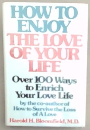 Seller image for How To Enjoy The Love Of Your Life: Over 100 Ways to Enrich Your Love Life for sale by Chapter 1