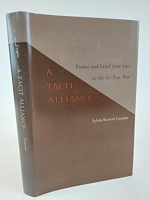 A TACIT ALLIANCE: FRANCE AND ISRAEL FROM SUEZ TO THE SIX DAY WAR