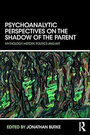 Seller image for Psychoanalytic Perspectives on the Shadow of the Parent: Mythology, History, Politics and Art for sale by WeBuyBooks