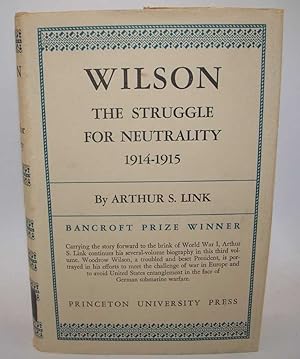 Wilson: The Struggle for Neutrality 1914-1915 (The Biography of Woodrow Wilson Volume III)