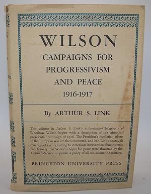 Wilson: Campaigns for Progressivism and Peace 1916-1917 (The Biography of Woodrow Wilson Volume V)