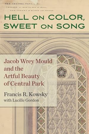 Seller image for Hell on Color, Sweet on Song : Jacob Wrey Mould and the Artful Beauty of Central Park for sale by GreatBookPrices