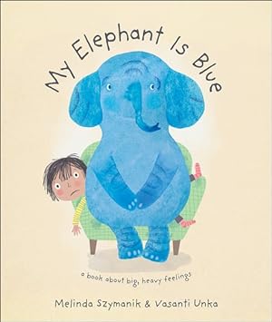 Seller image for My Elephant Is Blue : A Book About Big, Heavy Feelings for sale by GreatBookPricesUK