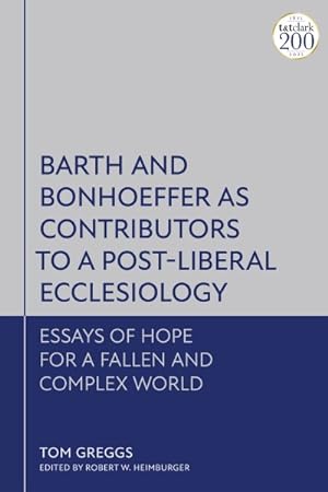 Bild des Verkufers fr Barth and Bonhoeffer As Contributors to a Post-liberal Ecclesiology : Essays of Hope for a Fallen and Complex World zum Verkauf von GreatBookPrices
