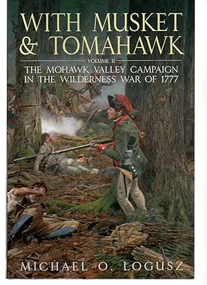 With Musket and Tomahawk: Volume II - The Mohawk Valley Campaign in the Wilderness War of 1777