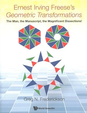 Image du vendeur pour Ernest Irving Freese's Geometric Transformations : The Man, the Manuscript, the Magnificent Dissections! mis en vente par GreatBookPrices