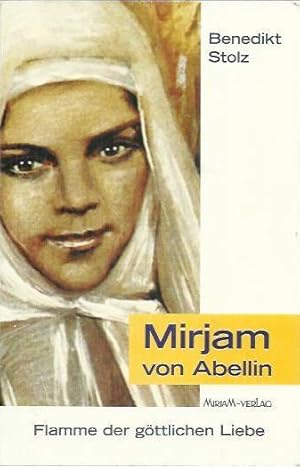 Bild des Verkufers fr Mirjam von Abellin: Flamme der gttlichen Liebe ; Leben der Schwester Maria von Jesus dem Gekreuzigten aus dem Karmelitinnenkloster zu Bethlehem, seliggesprochen am 13. November 1983 zum Verkauf von bcher-stapel