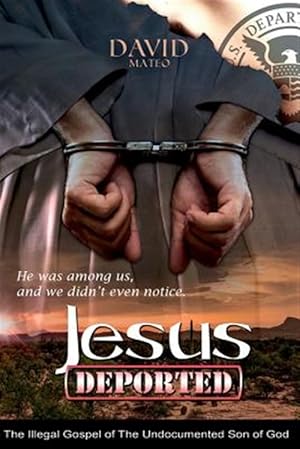 Image du vendeur pour Jesus Deported : The Illegal Gospel of the Undocumented Son of God mis en vente par GreatBookPrices