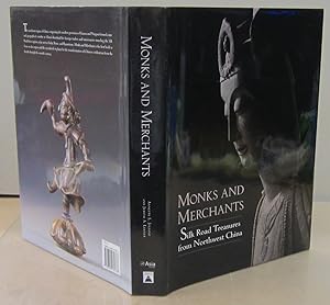 Seller image for Monks and Merchants: Silk Road Treasures From Northwest China; Gansu and Ningxia 4th - 7th Century for sale by Midway Book Store (ABAA)