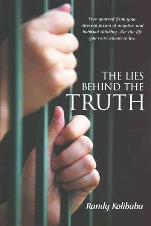Seller image for Lies Behind the Truth : Free Yourself from Your Internal Prison of Negative and Habitual Thinking live the Life You Were Meant to Live for sale by GreatBookPricesUK