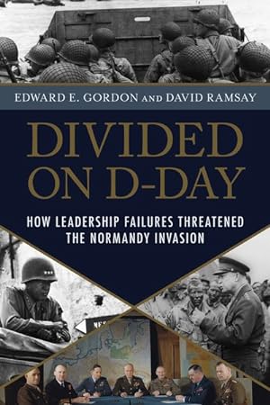 Imagen del vendedor de Divided on D-day : How Conflicts and Rivalries Jeopardized the Allied Victory at Normandy a la venta por GreatBookPrices
