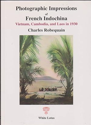 Seller image for PHOTOGRAPHIC IMPRESSIONS OF FRENCH INDOCHINA Vietnam, Cambodia and Laos in 1930 for sale by Easton's Books, Inc.