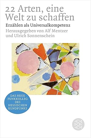 Bild des Verkufers fr 22 Arten, eine Welt zu schaffen : Erzhlen als Universalkompetenz ; [der Begleitband zum neuen Funkkolleg des Hessischen Rundfunks]. hrsg. von Alf Mentzer und Ulrich Sonnenschein / Fischer ; 18028; Das neue Funkkolleg des Hessischen Rundfunks zum Verkauf von Fundus-Online GbR Borkert Schwarz Zerfa