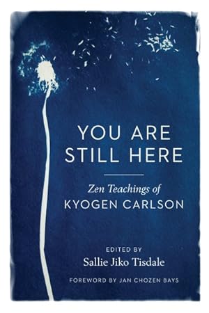 Imagen del vendedor de You Are Still Here : Zen Teachings of Kyogen Carlson a la venta por GreatBookPrices