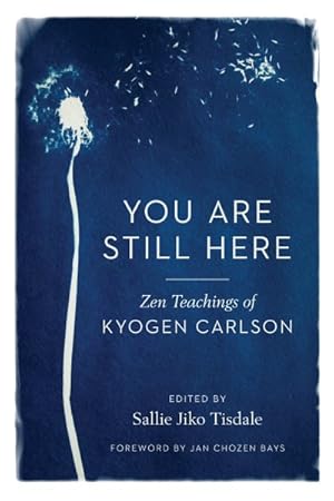 Imagen del vendedor de You Are Still Here : Zen Teachings of Kyogen Carlson a la venta por GreatBookPrices