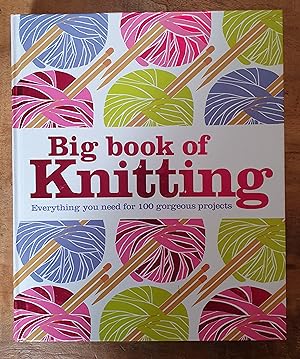 BIG BOOK OF KNITTING: Everything You Need for 100 Gorgeous Projects