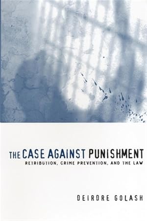 Immagine del venditore per Case Against Punishment : Retribution, Crime Prevention, And the Law venduto da GreatBookPrices